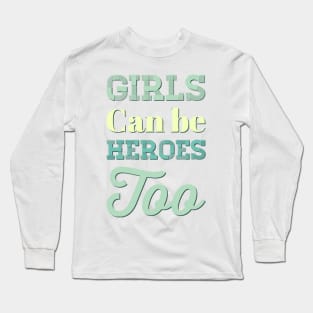 Girls can be heroes too Always be Yourself Phenomenal Woman Like a woman Long Sleeve T-Shirt